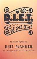 D.I.E.T Did I Eat That: 3 Months Optimal Weight Loss Diet Planner, Meal And Activity Goals Habit Tracker, Daily Food Diary, Fitness Journal, Planning Grocery List ( 6"x9" 1