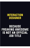 Interaction designer Because Freaking Awesome Is Not An Official Job Title