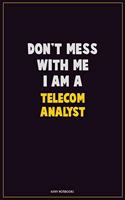 Don't Mess With Me, I Am A Telecom Analyst: Career Motivational Quotes 6x9 120 Pages Blank Lined Notebook Journal