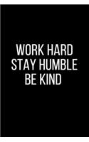 Work Hard Stay Humble Be Kind