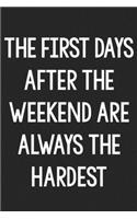 The First Days After the Weekend Are Always the Hardest: College Ruled Notebook - Better Than a Greeting Card - Gag Gifts For People You Love