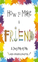How to Make a Friend: A Zany Peep at Pals