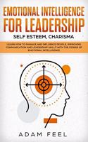 Emotional Intelligence for Leadership: Learn How to Manage and Influence People, Improving Communication and Leadership Skills with The Power of Emotional Intelligence (Self Esteem, Chari