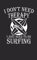 I Dont Need Therapy I Just Need to Do Surfing