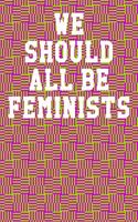We Should All Be Feminists
