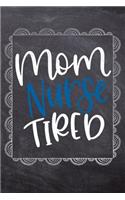 Mom Nurse Tired: Gift Journal For Nurses (RN) - Compact 6x9 Notebook Great Graduation Gift for Nurses, Nurse Practitioners and Doctors.(1 Nurse Notebooks & Gifts)