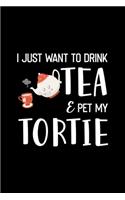 I Just Want To Drink Tea E Pet My Tortie: My Prayer Journal, Diary Or Notebook For Tea Lover. 110 Story Paper Pages. 6 in x 9 in Cover.