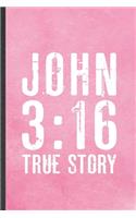 John 3: 16 True Story: Blank Funny Sunday Church Jesus Lined Notebook/ Journal For Christian Faith, Inspirational Saying Unique Special Birthday Gift Idea C