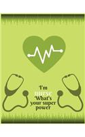 I'm nurse what's your super power: A Journal notebook, Perfect for Notes, Journaling, Graduation Gift for Nurses... as Nurse Journal, Organizer, Gift