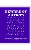 Beware Of Artists They Mix With All Classes Of Society And Are Therefore The Most Dangerous