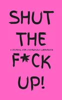 Shut the F*ck Up!: A Journal for Unfriendly Librarians: Large lined college ruled writing journal/diary notebook