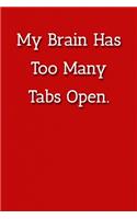 My Brain Has Too Many Tabs Open. Notebook: Lined Journal, 120 Pages, 6 x 9, Office Secret Santa, Red Matte Finish ( My Brain Has Too Many Tabs Open. Journal)