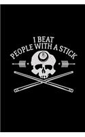 I beat people with a stick