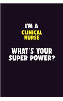I'M A clinical nurse, What's Your Super Power?: 6X9 120 pages Career Notebook Unlined Writing Journal