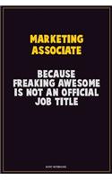 Marketing Associate, Because Freaking Awesome Is Not An Official Job Title: Career Motivational Quotes 6x9 120 Pages Blank Lined Notebook Journal