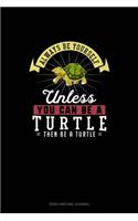 Always Be Yourself Unless You Can Be A Turtle Then Be A Turtle: Song Writing Journal