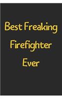 Best Freaking Firefighter Ever: Lined Journal, 120 Pages, 6 x 9, Funny Firefighter Gift Idea, Black Matte Finish (Best Freaking Firefighter Ever Journal)