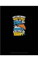 Life's Not About Waiting For The Storm To Pass, It's About Learning To Dance In The Rain: Graph Paper Notebook - 0.25 Inch (1/4") Squares(341 Graph Paper Notebook - 0.25 Inch (1/4") Squares)
