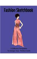 Fashion Sketchbook 5 Templates To Design Your Perfect Outfit: 8.5 X 11 Sketchbook with Templates.