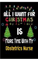 All I want for Christmas is more time with my Obstetrics Nurse: Christmas Gift for Obstetrics Nurse Lovers, Obstetrics Nurse Journal / Notebook / Diary / Thanksgiving & Christmas Gift