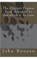 The Pilgrim's Progress from this world to that which is to come