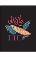 Skate or die: Skate or die on black cover (8.5 x 11) inches 110 pages, Blank Unlined Paper for Sketching, Drawing, Whiting, Journaling & Doodling(8 Skate or Die on Black Sketchbook)