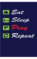 Eat Sleep Pray Repeat: Dark Blue, Green & White Design, Blank College Ruled Line Paper. Notebook For Christian Girls and Their Families. Journal for Pastors (Inspirational