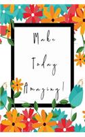 Make Today Amazing: Daily Goal Planner - Journal - Notebook - Organise Your Life - Plan That Project - Achieve That Target - Stunning Glossy, Floral Designer Cover And 