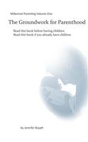 Groundwork for Parenthood: Millennial Parenting Volume One(Millennial Parenting)