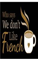 Who Says We Don't Like French