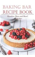 Baking Bar Recipe Book: Blondies, Bars and More!