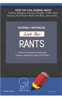 Just for Rants Journal Notebook: Perfect for General Ranting, Pet Peeves, Disgusts & Rages of All Kinds. Journal about Politics, Religion, Money, Work, the Boss, and More
