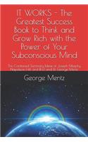 It Works - The Greatest Success Book to Think and Grow Rich with the Power of Your Subconscious Mind