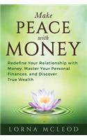 Make Peace with Money: Redefine Your Relationship with Money, Master Your Personal Finances, and Discover True Wealth