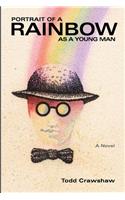 Portrait of a Rainbow as a Young Man