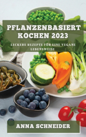 Pflanzenbasiert Kochen 2023: Leckere Rezepte für eine vegane Lebensweise