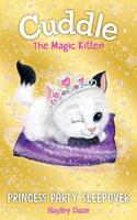 Cuddle The Magic Kitten: Princess Party Sleepover(Cuddle The Magic Kitten)