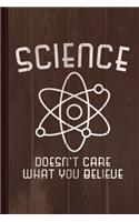 Science Doesn't Care What You Believe Journal Notebook