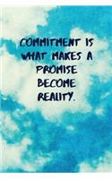 Commitment Is What Makes a Promise Become Reality