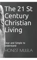 The 21 St Century Christian Living: Clear and Simple to understand