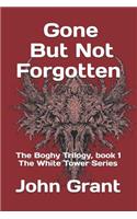 Gone But Not Forgotten: The Boghy Trilogy, Book 1 the White Tower Series