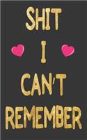 Shit I Can't Remember