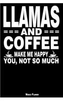 Llamas and Coffee Make Me Happy You, Not So Much Weekly Planner