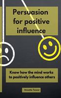 Persuasion for Positive Influence