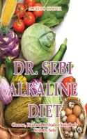 Dr. Sebi Alkaline Diet: Cleanse, Heal and Revitalize Your Body With Dr. Sebi