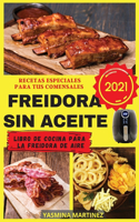 Freidora sin aceite 2021 (Air Fryer Grill Cookbook SPANISH VERSION)