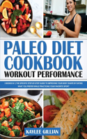 Paleo Diet Cookbook Workout Performance: 3 Books in 1 The Specific Step-By- Step Guide to Improving Your Body Shape by Eating What You Prefer While Practicing Your Favorite Sport