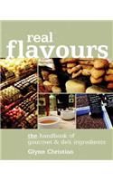 Real Flavours: The Handbook of Gourmet & Deli Ingredients