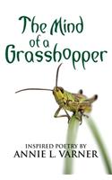 The Mind of a Grasshopper: Inspired Poetry by Annie L. Varner