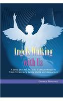 Angels Walking with Us: True Stories of Faith, Hope and Miracles